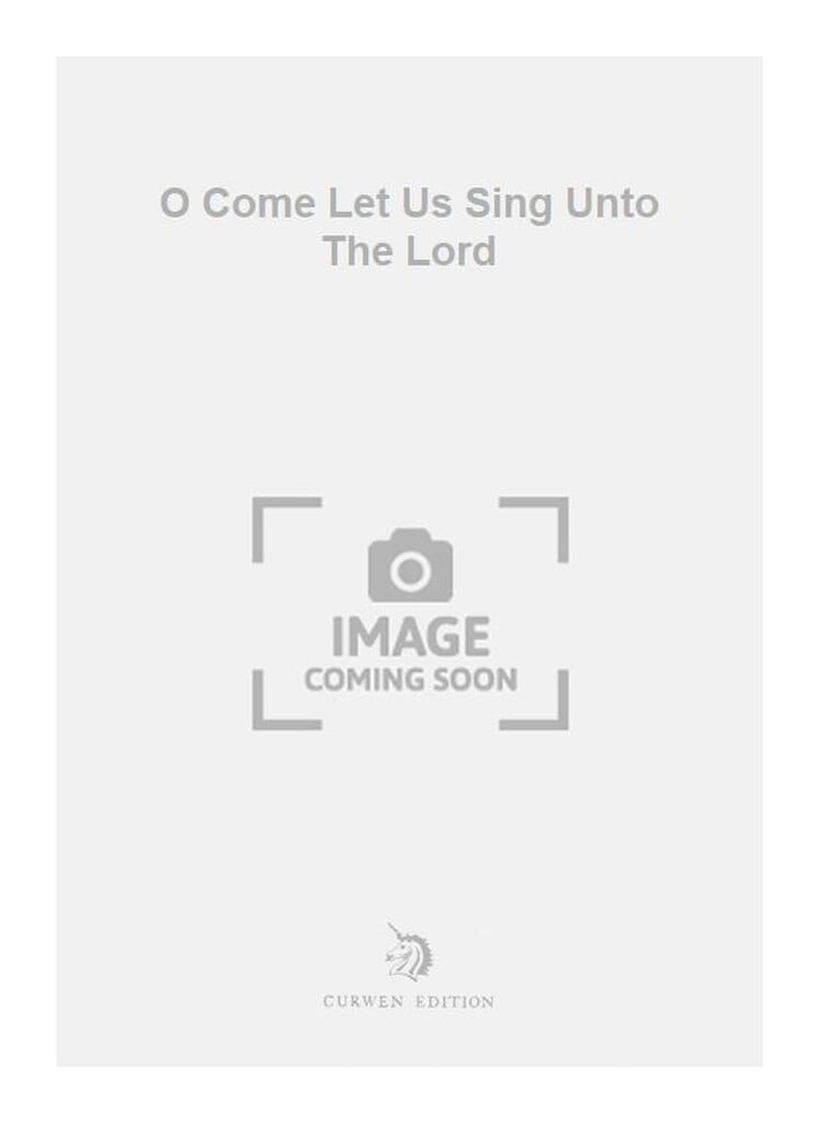 O Come Let Us Sing Unto The Lord
